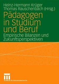 Pädagogen in Studium und Beruf: Empirische Bilanzen und Zukunftsperspektiven