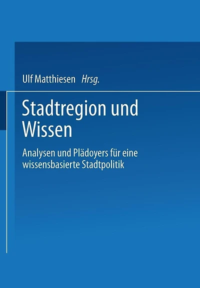 Stadtregion und Wissen: Analysen und Plädoyers für eine wissensbasierte Stadtpolitik