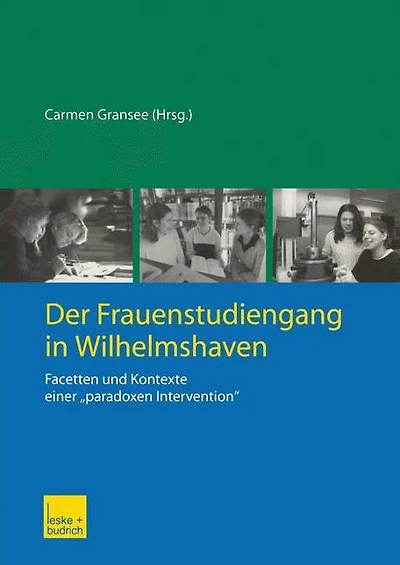 Der Frauenstudiengang in Wilhelmshaven: Facetten und Kontexte einer "paradoxen Intervention"