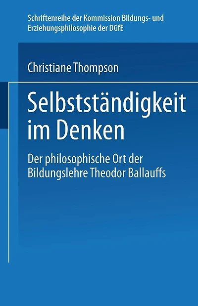 Selbständigkeit im Denken: Der philosophische Ort der Bildungslehre Theodor Ballauffs