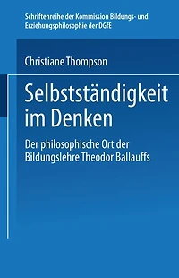 Selbständigkeit im Denken: Der philosophische Ort der Bildungslehre Theodor Ballauffs