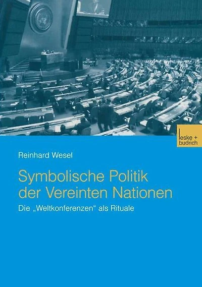 Symbolische Politik der Vereinten Nationen: Die "Weltkonferenzen" als Rituale