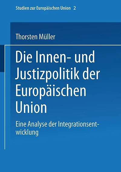 Die Innen- und Justizpolitik der Europäischen Union: Eine Analyse der Integrationsentwicklung