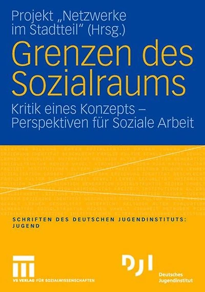 Grenzen des Sozialraums: Kritik eines Konzepts - Perspektiven für Soziale Arbeit
