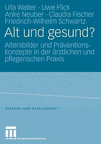 Alt und gesund?: Altersbilder und Präventionskonzepte in der ärztlichen und pflegerischen Praxis