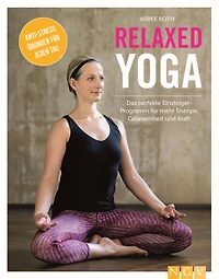 Relaxed Yoga: Das perfekte Einsteiger-Programm für mehr Energie, Gelassenheit und Kraft