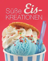 Süße Eiskreationen: Die schönsten Eisrezepte für das ganze Jahr