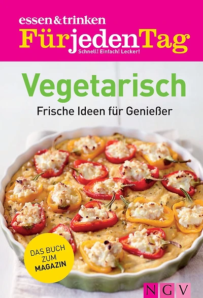 ESSEN & TRINKEN FÜR JEDEN TAG - Vegetarisch: Frische Ideen für Genießer