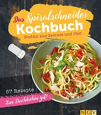 Das Spiralschneider-Kochbuch: Nudeln aus Gemüse und Obst