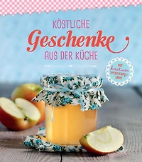Köstliche Geschenke aus der Küche: Marmeladen, Gebäck, Bonbons und Pralinen zum Verschenken