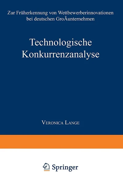 Technologische Konkurrenzanalyse: Zur Früherkennung von Wettbewerberinnovationen bei deutschen Großunternehmen