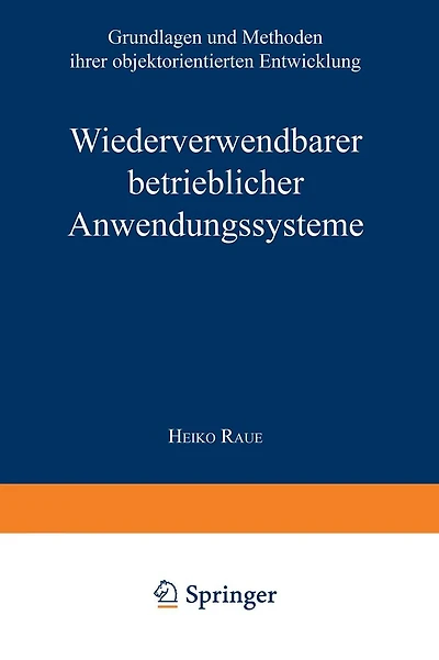 Wiederverwendbare betriebliche Anwendungssysteme: Grundlagen und Methoden ihrer objektorientierten Entwicklung