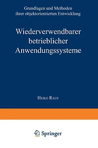 Wiederverwendbare betriebliche Anwendungssysteme: Grundlagen und Methoden ihrer objektorientierten Entwicklung