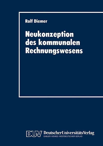 Neukonzeption des kommunalen Rechnungswesens: Vergleich des betriebswirtschaftlichen Gestaltungspotentials von Doppik und Kameralistik