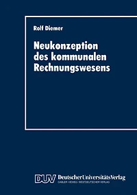 Neukonzeption des kommunalen Rechnungswesens: Vergleich des betriebswirtschaftlichen Gestaltungspotentials von Doppik und Kameralistik
