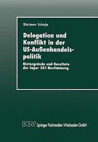Delegation und Konflikt in der US-Außenhandelspolitik: Hintergründe und Resultate der Super 301-Bestimmung