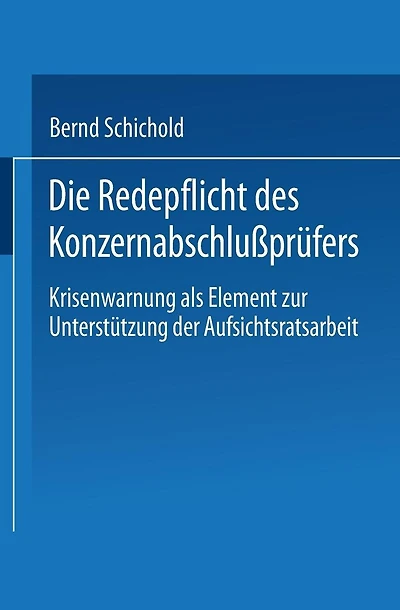 Die Redepflicht des Konzernabschlußprüfers: Krisenwarnung als Element zur Unterstützung der Aufsichtsratsarbeit