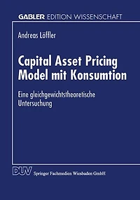 Capital Asset Pricing Model mit Konsumtion: Eine gleichgewichtstheoretische Untersuchung
