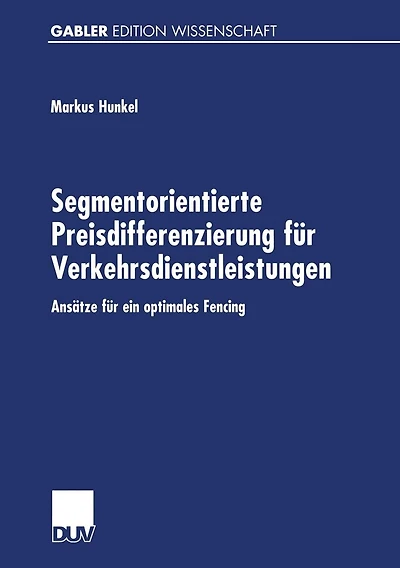 Segmentorientierte Preisdifferenzierung für Verkehrsdienstleistungen: Ansätze für ein optimales Fencing