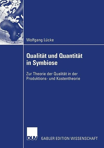 Qualität und Quantität in Symbiose: Zur Theorie der Qualität in der Produktions- und Kostentheorie