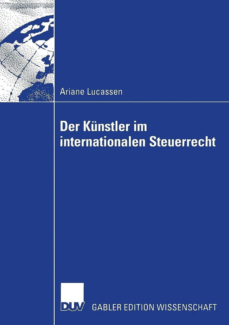 Der Künstler im internationalen Steuerrecht: Zugleich ein Beitrag zu den Grundfragen des internationalen Einkommen- und Umsatzsteuerrechts