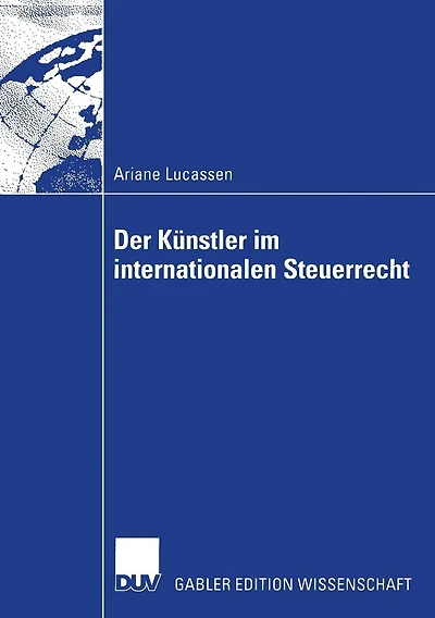 Der Künstler im internationalen Steuerrecht: Zugleich ein Beitrag zu den Grundfragen des internationalen Einkommen- und Umsatzsteuerrechts