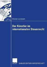 Der Künstler im internationalen Steuerrecht: Zugleich ein Beitrag zu den Grundfragen des internationalen Einkommen- und Umsatzsteuerrechts