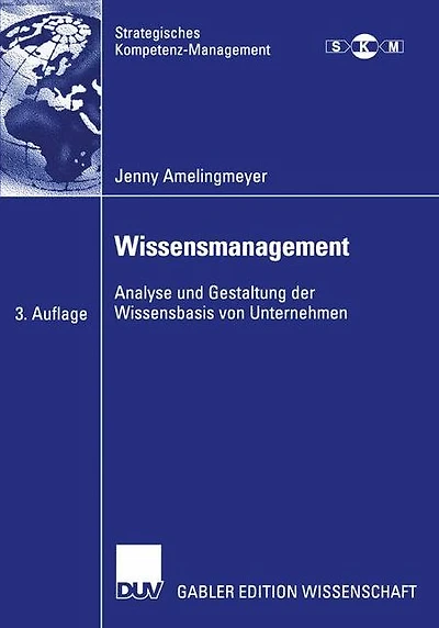 Wissensmanagement: Analyse und Gestaltung der Wissensbasis von Unternehmen