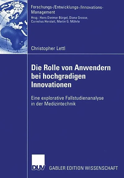 Die Rolle von Anwendern bei hochgradigen Innovationen: Eine explorative Fallstudienanalyse in der Medizintechnik