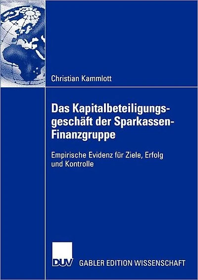 Das Kapitalbeteiligungsgeschäft der Sparkassen-Finanzgruppe: Empirische Evidenz für Ziele, Erfolg und Kontrolle