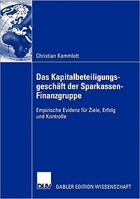 Das Kapitalbeteiligungsgeschäft der Sparkassen-Finanzgruppe: Empirische Evidenz für Ziele, Erfolg und Kontrolle