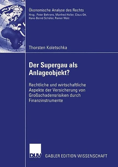 Der Supergau als Anlageobjekt?: Rechtliche und wirtschaftliche Aspekte der Versicherung von Großschadensrisiken durch Finanzinstrumente