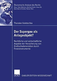 Der Supergau als Anlageobjekt?: Rechtliche und wirtschaftliche Aspekte der Versicherung von Großschadensrisiken durch Finanzinstrumente