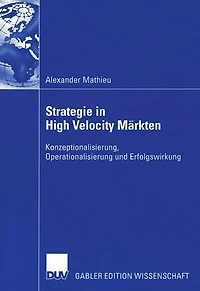 Strategie in High Velocity Märkten: Konzeptionalisierung, Operationalisierung und Erfolgswirkung