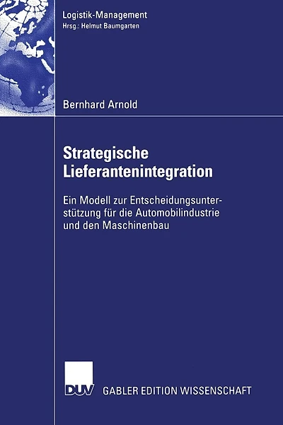 Strategische Lieferantenintegration: Ein Modell zur Entscheidungsunterstützung für die Automobilindustrie und den Maschinenbau