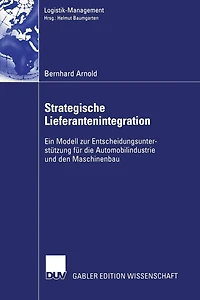Strategische Lieferantenintegration: Ein Modell zur Entscheidungsunterstützung für die Automobilindustrie und den Maschinenbau