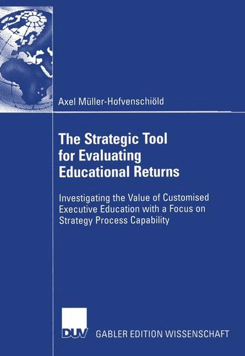 The Strategic Tool for Evaluating Educational Returns: Investigating the Value of Customised Executive Education with a Focus on Strategy Process Capability