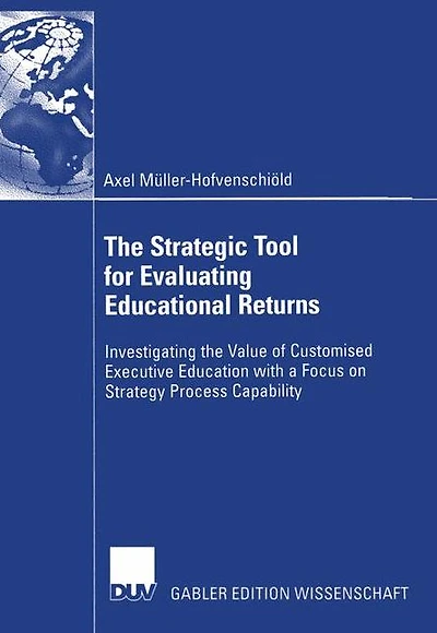 The Strategic Tool for Evaluating Educational Returns: Investigating the Value of Customised Executive Education with a Focus on Strategy Process Capability