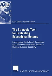 The Strategic Tool for Evaluating Educational Returns: Investigating the Value of Customised Executive Education with a Focus on Strategy Process Capability