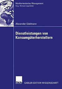Dienstleistungen von Konsumgüterherstellern: Eine Fallstudienanalyse zu Erfolgsfaktoren bei Primärdienstleistungsangeboten der Konsumgüter-Markenartikelindustrie