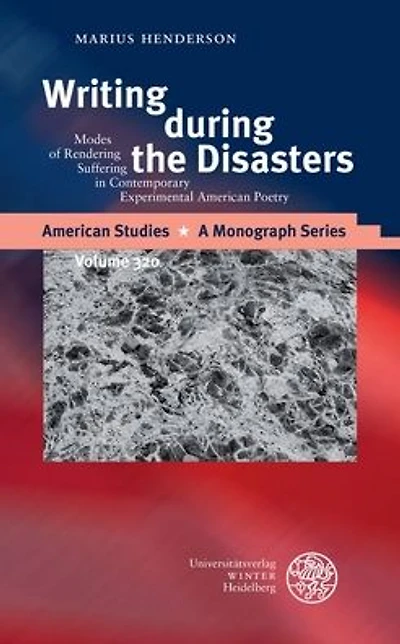 Writing during the Disasters: Modes of Rendering Suffering in Contemporary Experimental American Poetry
