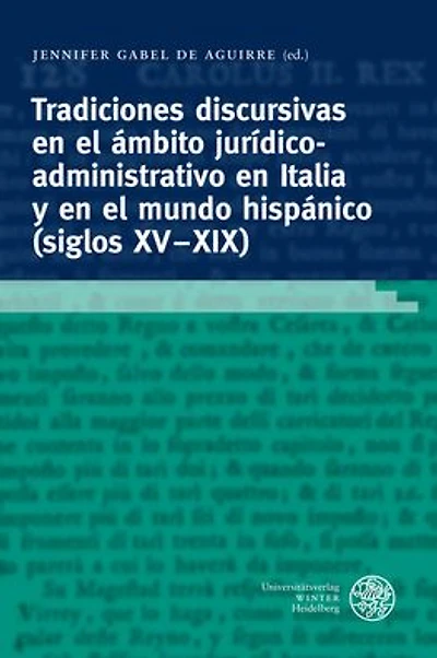Tradiciones discursivas en el ambito juridico-administrativo en Italia y en el mundo hispanico (siglos XV-XIX): Generos, formulas, estrategias textuales