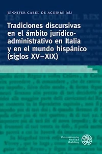 Tradiciones discursivas en el ambito juridico-administrativo en Italia y en el mundo hispanico (siglos XV-XIX): Generos, formulas, estrategias textuales
