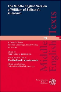 The Middle English Version of William of Saliceto's 'Anatomia': A Critical Edition. Based on Cambridge, Trinity College MS R. 14.41 with a Parallel Text of The Medieval Latin 'Anatomia'