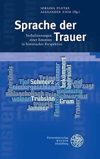Sprache der Trauer: Verbalisierungen einer Emotion in historischer Perspektive