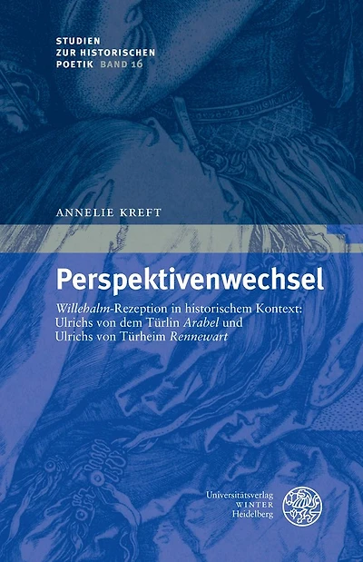 Perspektivenwechsel: 'Willehalm'-Rezeption in historischem Kontext: Ulrichs von dem Turlin 'Arabel' und Ulrichs von Turheim 'Rennewart'