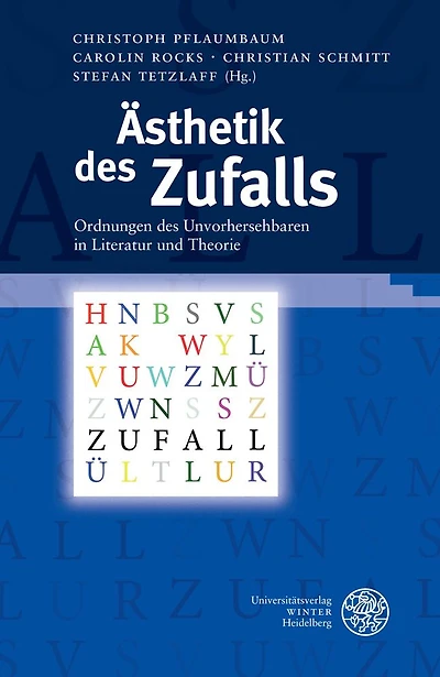 Asthetik des Zufalls: Ordnungen des Unvorhersehbaren in Literatur und Theorie