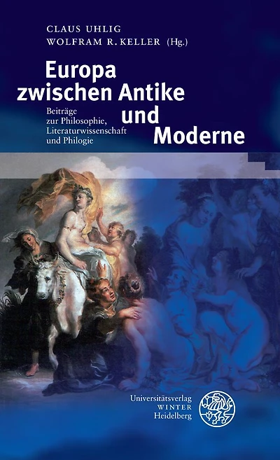 Europa zwischen Antike und Moderne: Beitrage zur Philosophie, Literaturwissenschaft und Philologie
