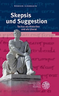 Skepsis und Suggestion: Tacitus als Historiker und als Literat
