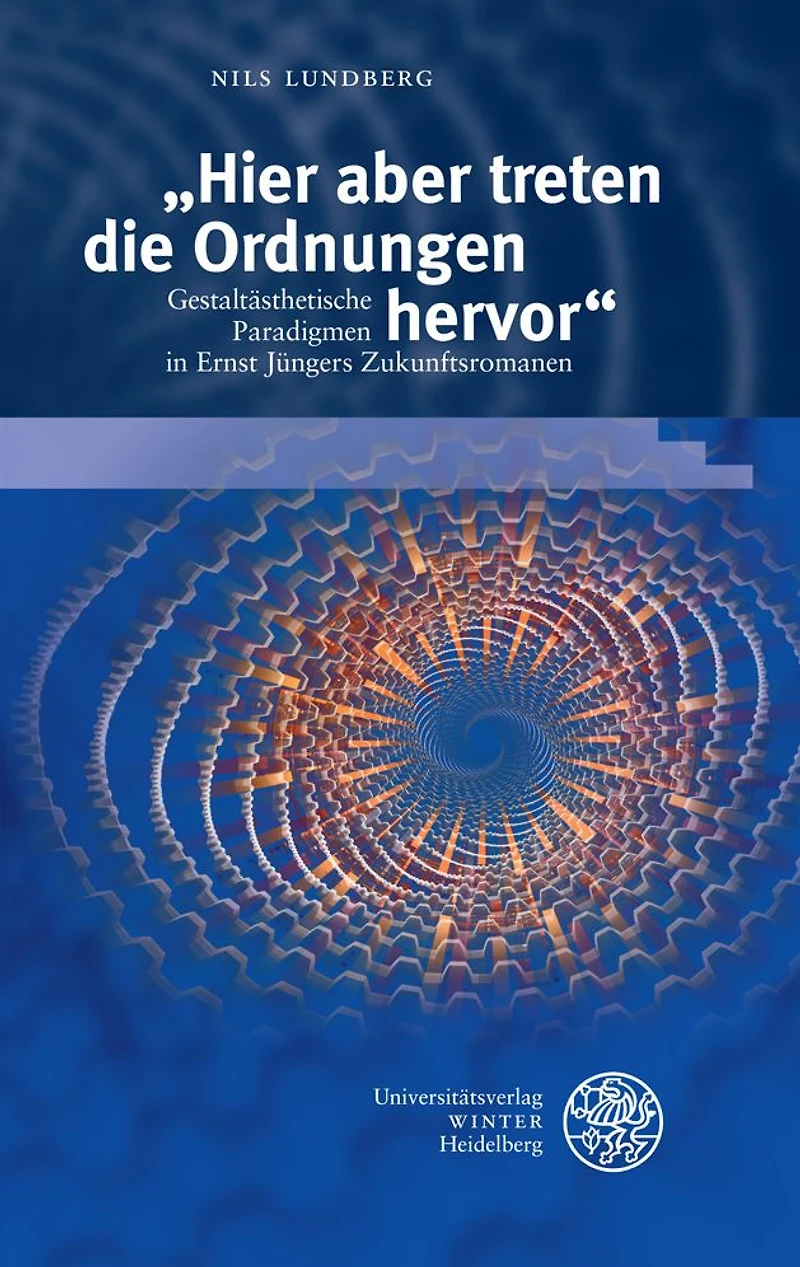 'Hier aber treten die Ordnungen hervor': Gestaltasthetische Paradigmen in Ernst Jungers Zukunftsromanen
